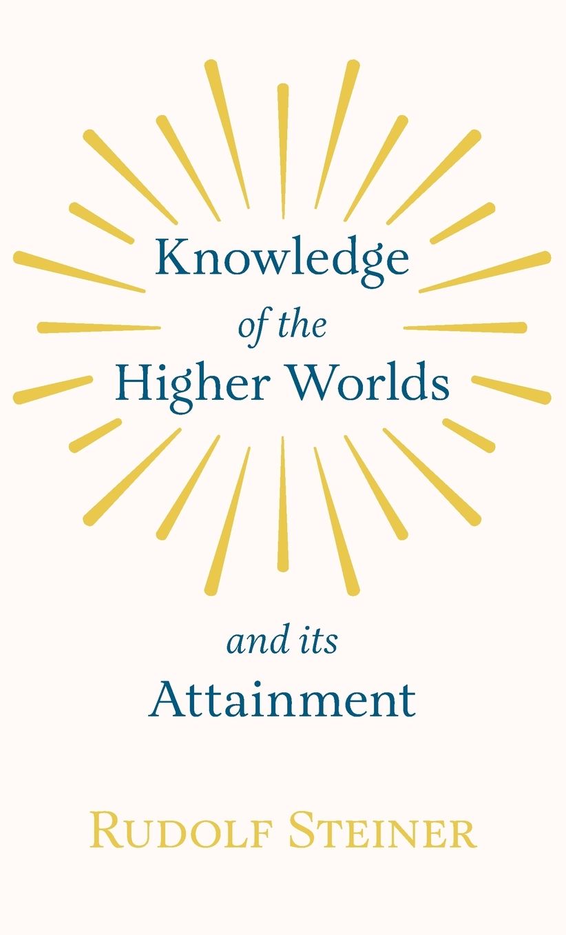 Knowledge Of The Higher Worlds And Its Attainment