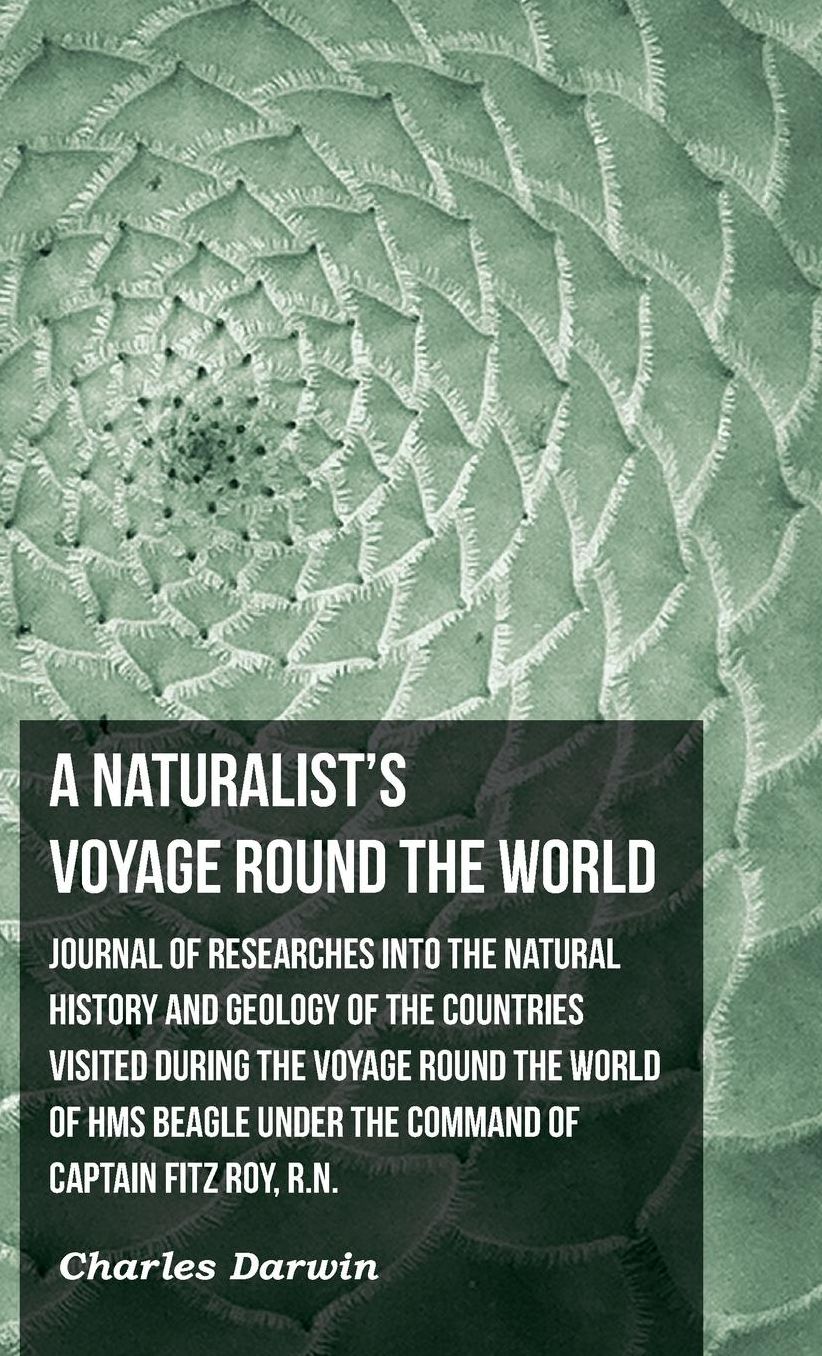 Journal of Researches into the Natural History and Geology of the Countries Visited During the Voyage Round the World of H. M. S. Beagle
