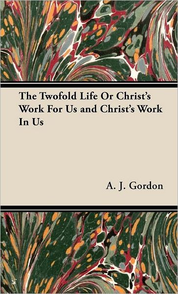 The Twofold Life Or Christ's Work For Us And Christ's Work In Us