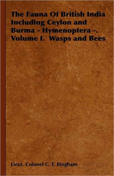 The Fauna Of British India Including Ceylon And Burma - Hymenoptera -. Volume I. Wasps And Bees