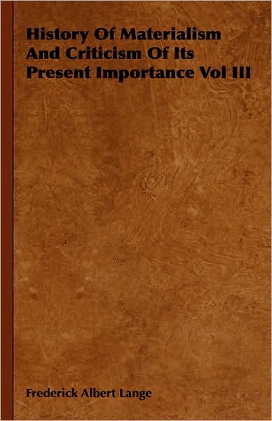 History of Materialism and Criticism of Its Present Importance Vol III