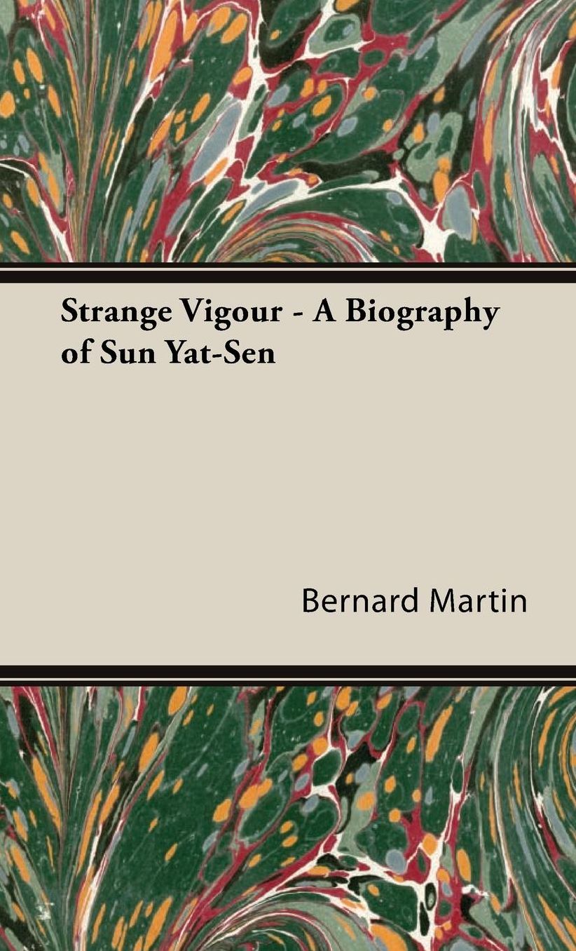 Strange Vigour - A Biography Of Sun Yat-Sen