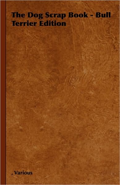 The Dog Scrap Book - Bull Terrier Edition