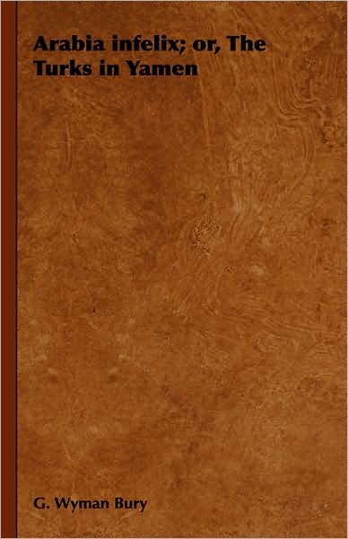 Arabia Infelix; Or, The Turks In Yamen