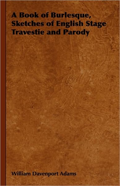 A Book Of Burlesque, Sketches Of English Stage Travestie And Parody