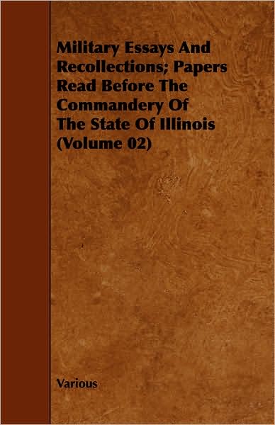 Military Essays And Recollections; Papers Read Before The Commandery Of The State Of Illinois (Volume 02)