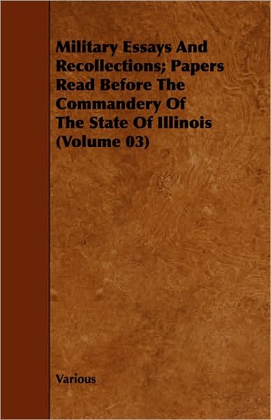 Military Essays And Recollections; Papers Read Before The Commandery Of The State Of Illinois (Volume 03)