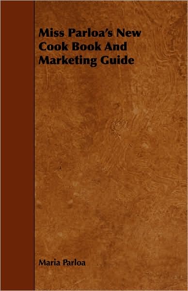Miss Parloa's New Cook Book And Marketing Guide