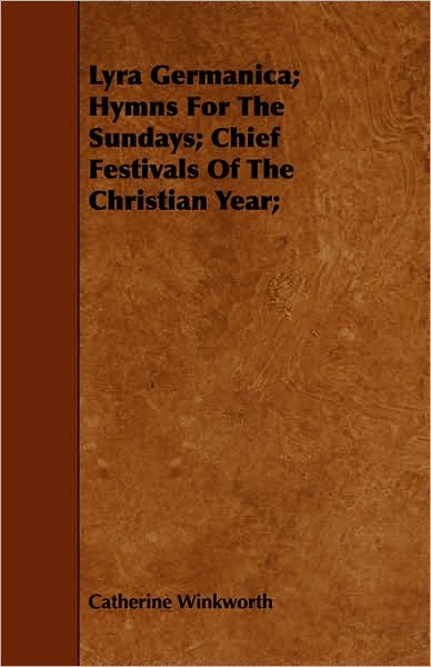 Lyra Germanica; Hymns For The Sundays; Chief Festivals Of The Christian Year;