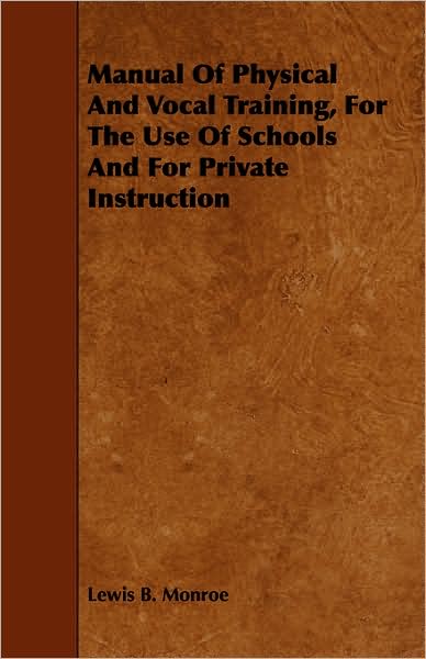 Manual Of Physical And Vocal Training, For The Use Of Schools And For Private Instruction