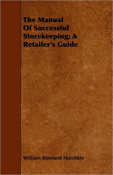 Manual of Successful Storekeeping; A Retailer's Guide