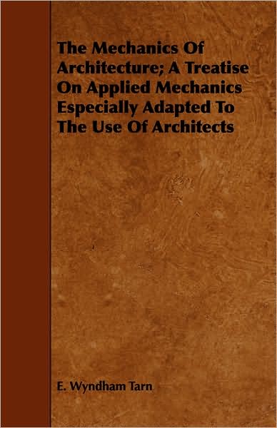 The Mechanics of Architecture; A Treatise on Applied Mechanics Especially Adapted to the Use of Architects