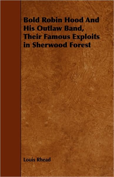 Bold Robin Hood And His Outlaw Band, Their Famous Exploits In Sherwood Forest