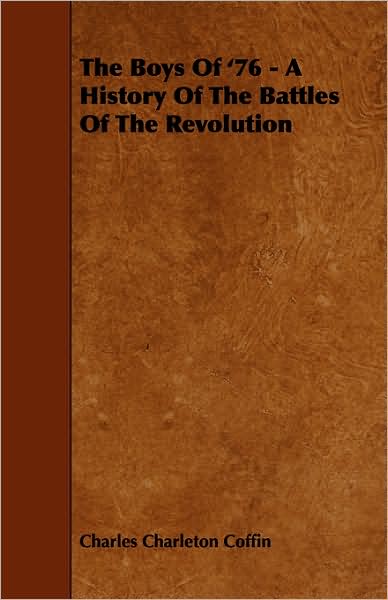 The Boys of '76 - A History of the Battles of the Revolution