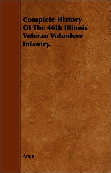 Complete History Of The 46th Illinois Veteran Volunteer Infantry.