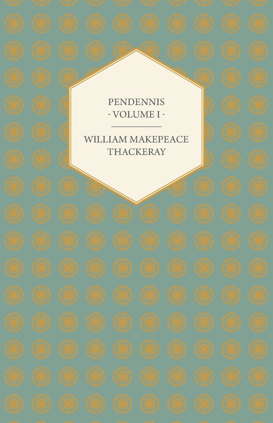 Pendennis - Works Of William Makepeace Thackeray Volume I