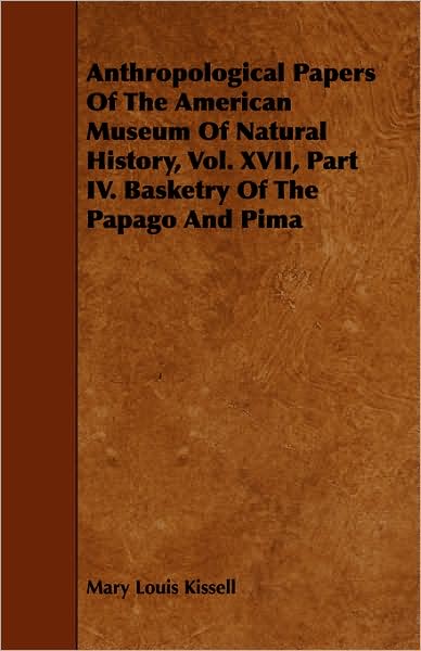 Anthropological Papers Of The American Museum Of Natural History, Vol. Xvii, Part Iv. Basketry Of The Papago And Pima