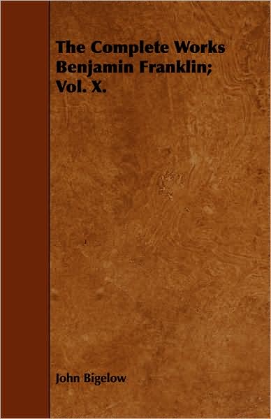 The Complete Works Benjamin Franklin; Vol. X.