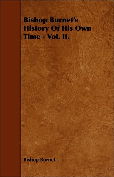 Bishop Burnet's History Of His Own Time - Vol. Ii.