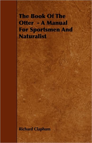 The Book of the Otter - A Manual for Sportsmen and Naturalist