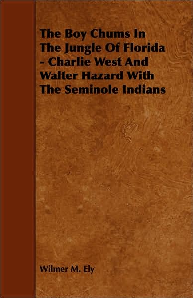 The Boy Chums in the Jungle of Florida - Charlie West and Walter Hazard with the Seminole Indians