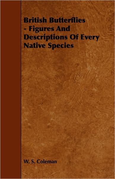 British Butterflies - Figures And Descriptions Of Every Native Species