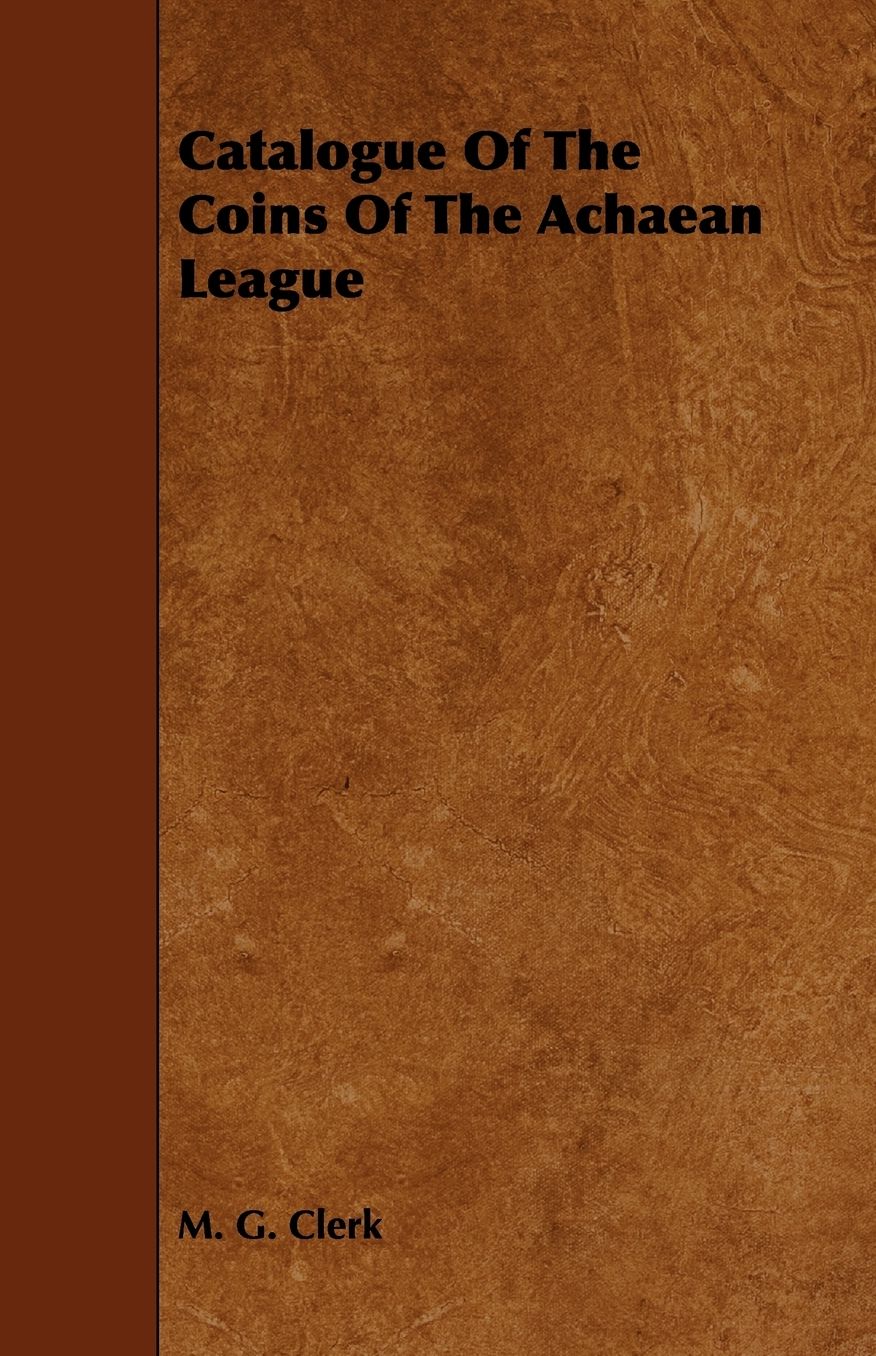 Catalogue Of The Coins Of The Achaean League