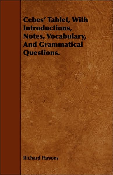 Cebes' Tablet, With Introductions, Notes, Vocabulary, And Grammatical Questions.