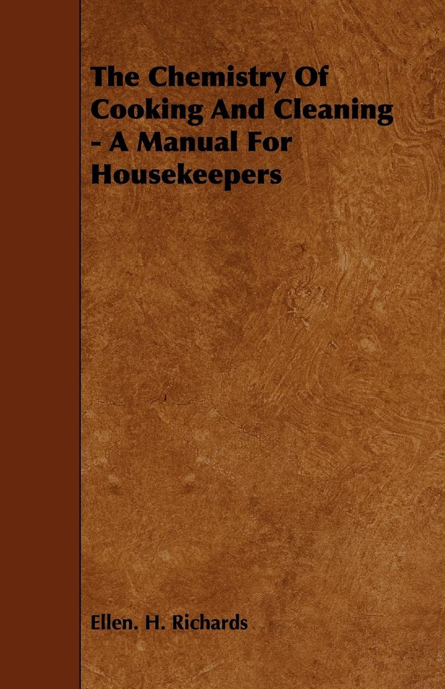 The Chemistry Of Cooking And Cleaning - A Manual For Housekeepers