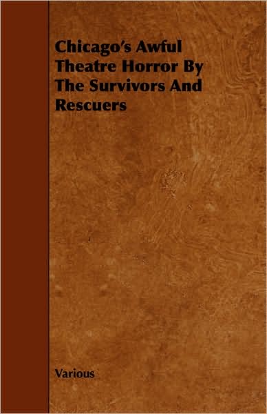Chicago's Awful Theatre Horror By The Survivors And Rescuers