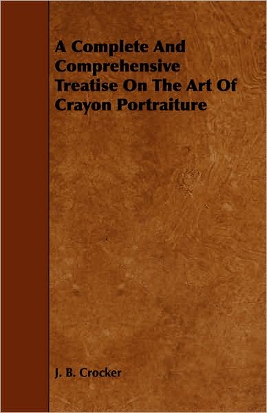 A Complete And Comprehensive Treatise On The Art Of Crayon Portraiture