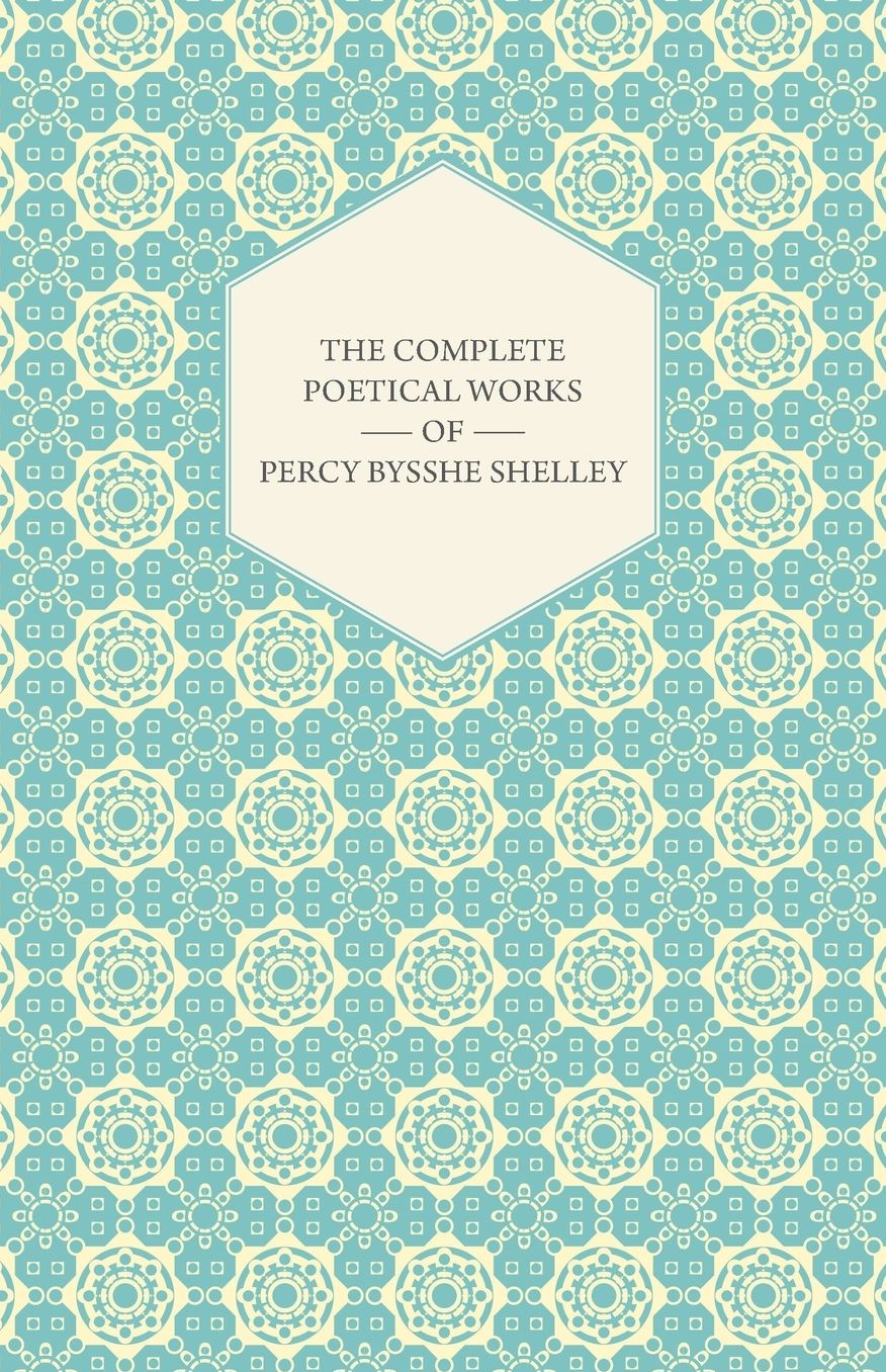 The Complete Poetical Works Of Percy Bysshe Shelley