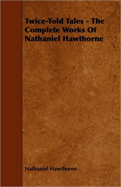 Twice-Told Tales - The Complete Works of Nathaniel Hawthorne