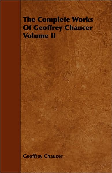 The Complete Works Of Geoffrey Chaucer Volume Ii
