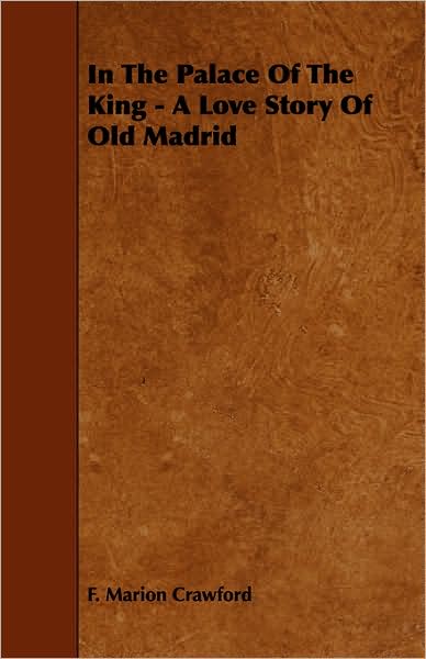 In The Palace Of The King - A Love Story Of Old Madrid
