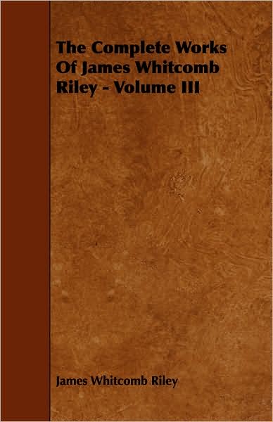 The Complete Works of James Whitcomb Riley - Volume III