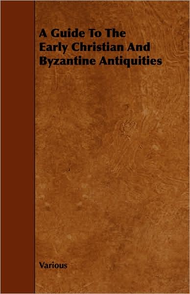 A Guide To The Early Christian And Byzantine Antiquities