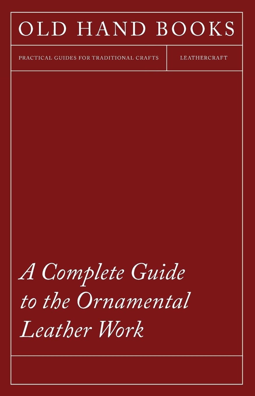 A Complete Guide To The Ornamental Leather Work