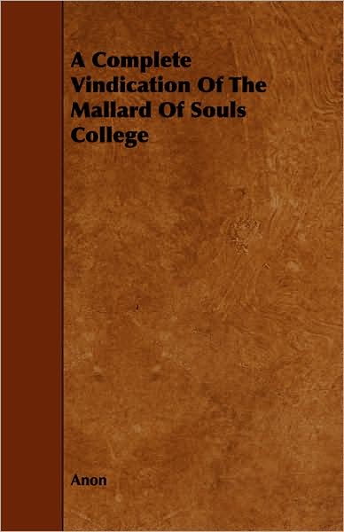 A Complete Vindication Of The Mallard Of Souls College