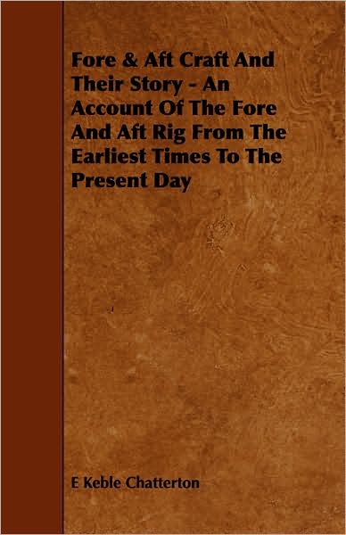 Fore & Aft Craft and Their Story - An Account of the Fore and Aft Rig from the Earliest Times to the Present Day