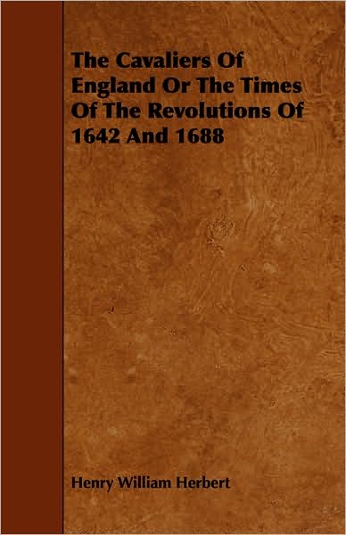 The Cavaliers of England, or the Times of the Revolutions of 1642 and 1688