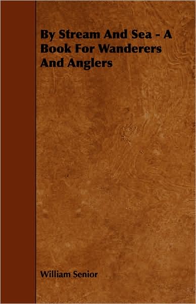 By Stream And Sea - A Book For Wanderers And Anglers