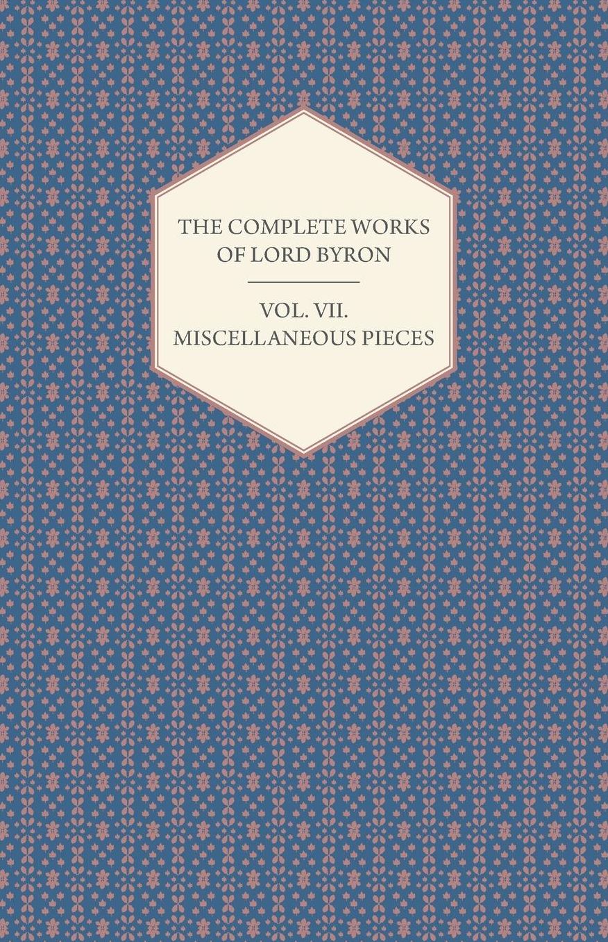The Complete of Lord Byron - Miscellaneous Pieces Volume VII