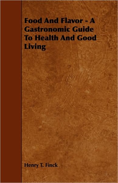 Food and Flavor - A Gastronomic Guide to Health and Good Living
