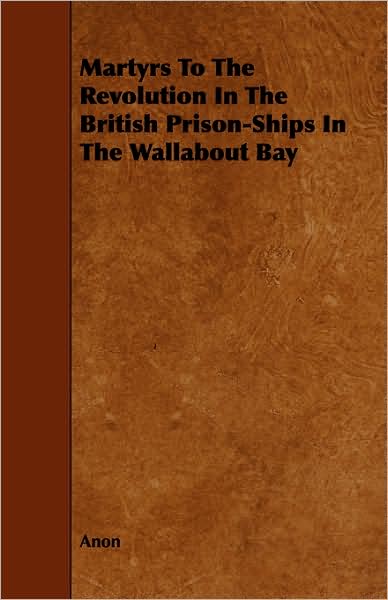 Martyrs To The Revolution In The British Prison-Ships In The Wallabout Bay
