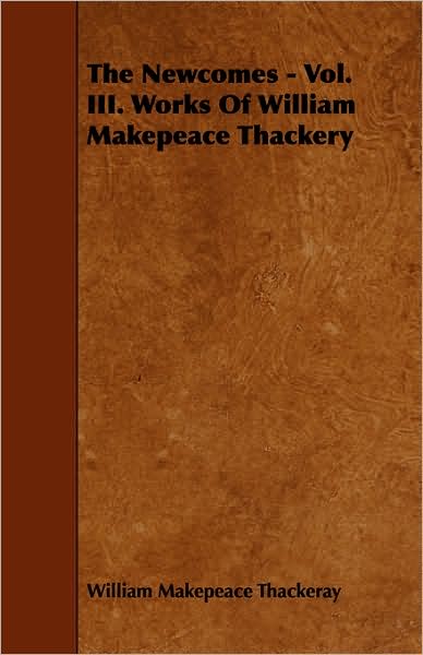 The Newcomes - Vol. III. Works of William Makepeace Thackery