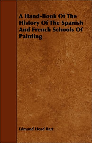 A Hand-Book Of The History Of The Spanish And French Schools Of Painting