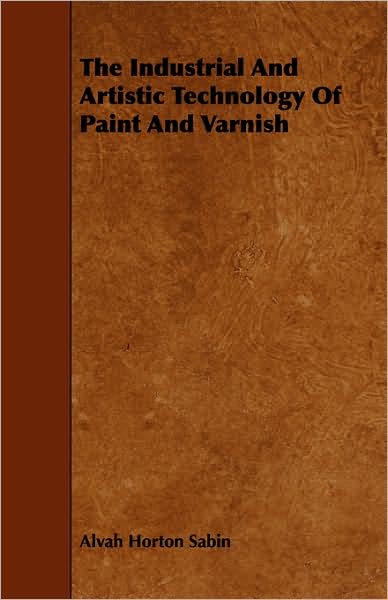The Industrial and Artistic Technology of Paint and Varnish