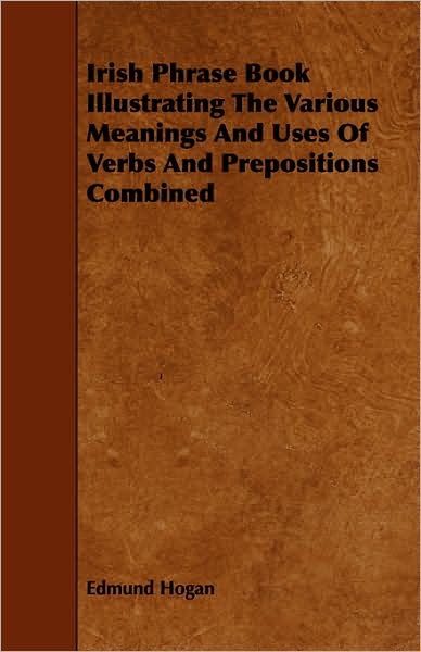 Irish Phrase Book Illustrating The Various Meanings And Uses Of Verbs And Prepositions Combined