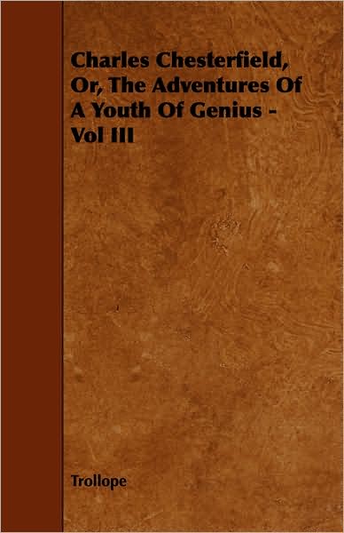 Charles Chesterfield, Or, the Adventures of a Youth of Genius - Vol III